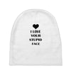 i love your stupid face Baby Beanies