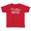 mother hustler Toddler T-shirt