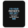 I'm Your Mother's Day Gift Dad Says You're Welcome Baby Boy Mousepad