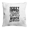 This Guy Is Taken By A Super Sexy March Girlfriend Throw Pillow