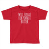 will squat for peanut butter Toddler T-shirt