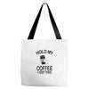 Hold my coffee Tote Bags