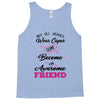 Not All Heroes Wear Capes Some Become An Awesome Friend Tank Top