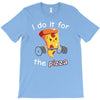 i do it for the pizza T-Shirt