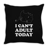 i Can't Adult Today Throw Pillow