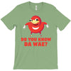 Do You Know Da Wae, THE WAY, DA WAE, Finding Da Wae, Ugandan Knuckles, T-Shirt