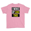 i woke up like this Youth Tee