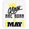 Kings Are Born In May Mousepad