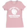 you look like a bad decision come on over here Ladies Fitted T-Shirt