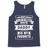 I've Been Called A Lot Of Names But Daddy Is My Favorite Tank Top