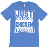 Just One More Chicken I Promise T-Shirt