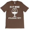 is it wine oclock yet T-Shirt