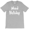 need holiday T-Shirt
