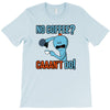 caaan't do! T-Shirt