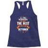 All Men Created Equal But The Best Born In October Racerback Tank