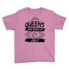 Queens Are Born In July Youth Tee