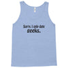 sorry i only date geeks Tank Top
