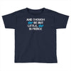 and though she be but little, she is fierce Toddler T-shirt