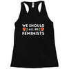 We Sould All Be Feminists Racerback Tank