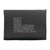 be brave Accessory Pouches