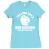 you look like a bad decision come on over here Ladies Fitted T-Shirt