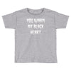you warm my black Toddler T-shirt
