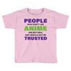 people who don't like anime are not real and should not be trusted Toddler T-shirt