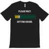 please wait. getting drunk. T-Shirt