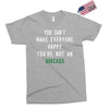 You Can't Make Everyone Happy You're Not an Avacado Exclusive T-shirt
