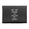 Get Me Drunk And Enjoy The Show Accessory Pouches