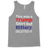 this was a trump shirt but hillary deleted it Tank Top
