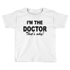 i'm the doctor that's why Toddler T-shirt