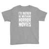 i&rsquo;d rather be watching horror movies Youth Tee