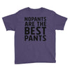 no pants are the best pants Youth Tee