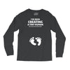 I've Been Creating A Tiny Human What Have You Been Doing Today Long Sleeve Shirts