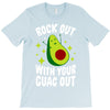 rock out with your guac out T-Shirt