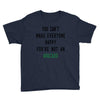 You Can't Make Everyone Happy You're Not an Avacado Youth Tee