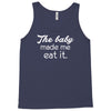 the baby made me Tank Top