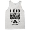 I Did Not Become a Mechanic to Fix Your for Free Tank Top