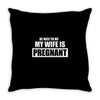 be nice to me my wife Throw Pillow