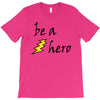be a hero T-Shirt