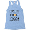 fitness  more like fitness whole pizza inside my mouth Racerback Tank