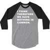 i think, therefore 3/4 Sleeve Shirt