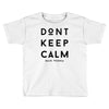don't keep calm, said vodka Toddler T-shirt