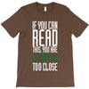 if you can read this, you are camping too close T-Shirt