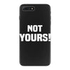 Not Yours iPhone 7 Plus Case