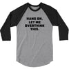 Hang On Let Me Overthink This 3/4 Sleeve Shirt
