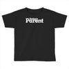 today's paren Toddler T-shirt