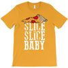 slice slice baby T-Shirt