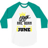 Kings Are Born In June 3/4 Sleeve Shirt